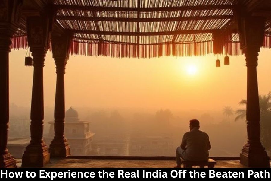 How to Experience the Real India Off the Beaten Path