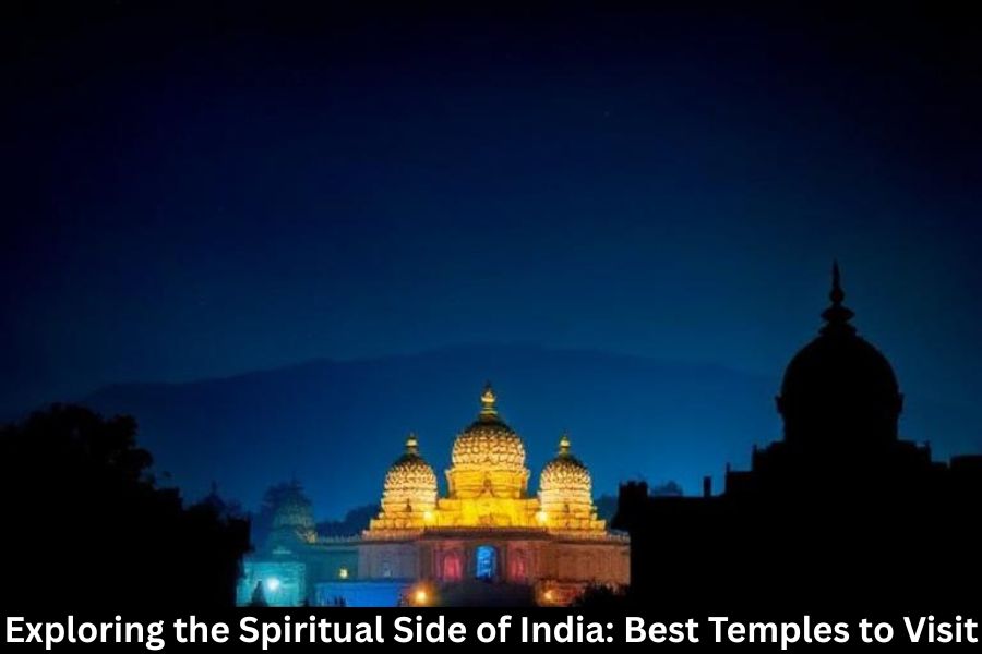 Exploring the Spiritual Side of India: Best Temples to Visit