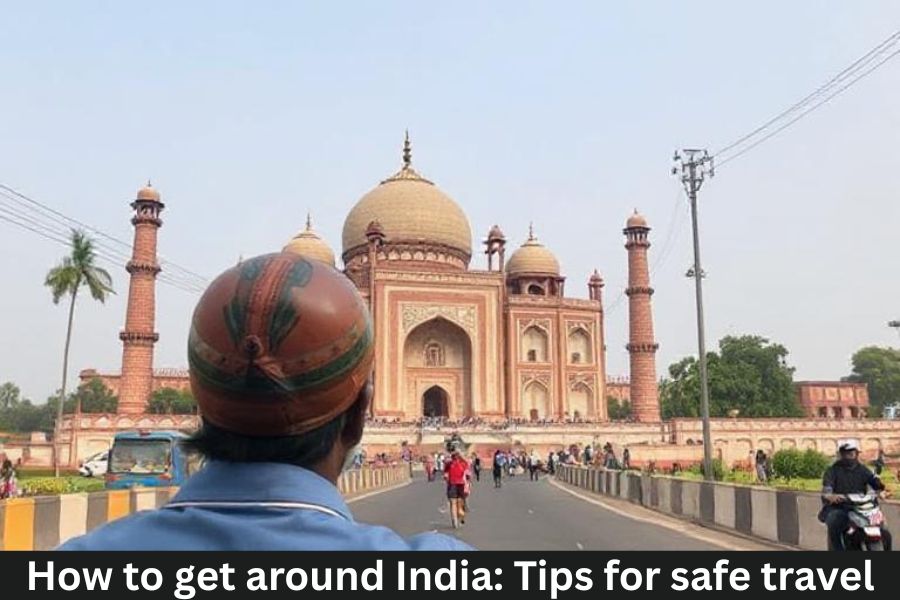 How to Get Around India: Tips for Safe Travel
