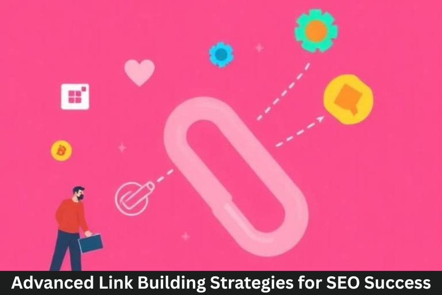 Advanced Link Building Strategies for SEO Success